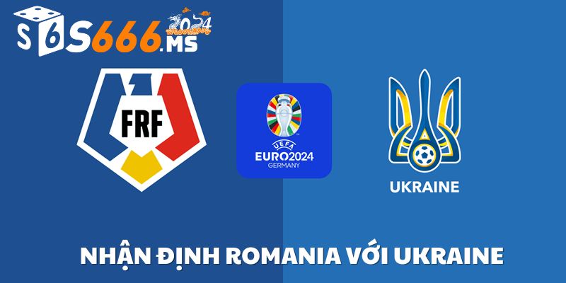 nhận định romania vs ukraine