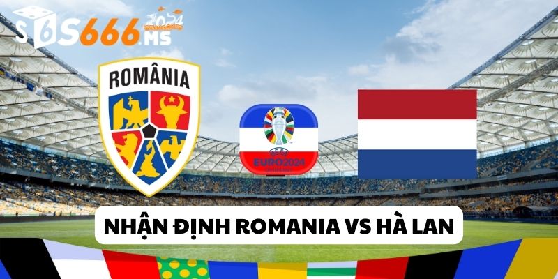 nhận định romania vs hà lan