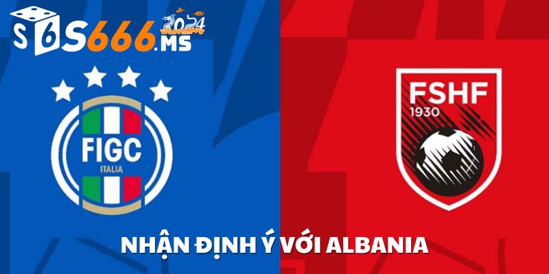 nhận định ý vs albania