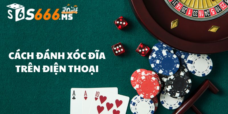 cách đánh xóc đĩa trên điện thoại