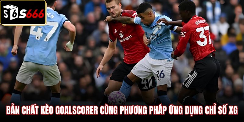 ban-chat-keo-goalscorer-cung-phuong-phap-ung-dung-chi-so-xg Phương pháp đánh giá kèo cầu thủ ghi bàn qua chỉ số xG