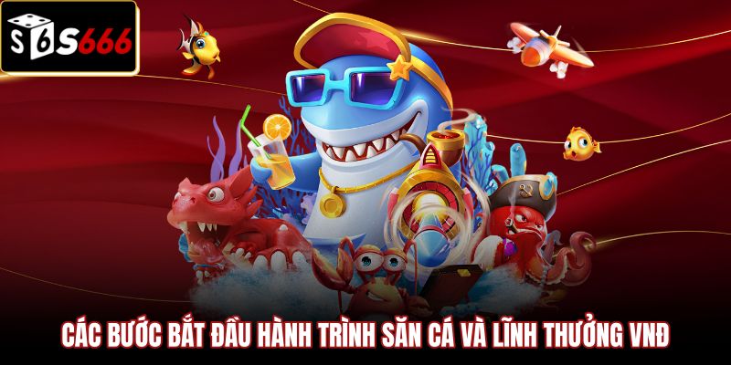 Hướng dẫn thao tác tham gia sảnh Bắn Cá S666 an toàn