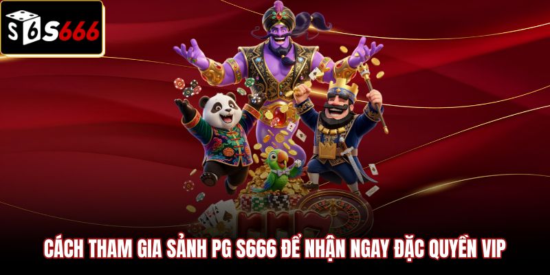 cach-tham-gia-sanh-pg-s666-de-nhan-ngay-dac-quyen-vip Quy trình giao dịch và khuyến mãi tại sảnh PG nổ hũ