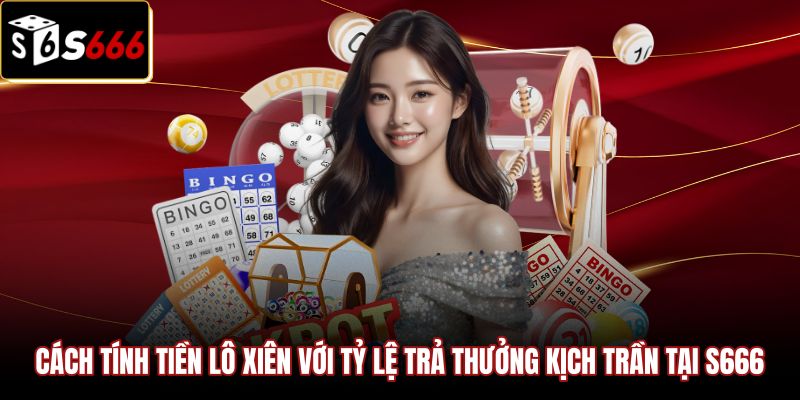 Lô Xiên - Hướng Dẫn Đánh Tổ Hợp Tỷ Lệ 1 Ăn 99.9 S666 2 Công thức tính tiền lô xiên và tỷ lệ trả thưởng
