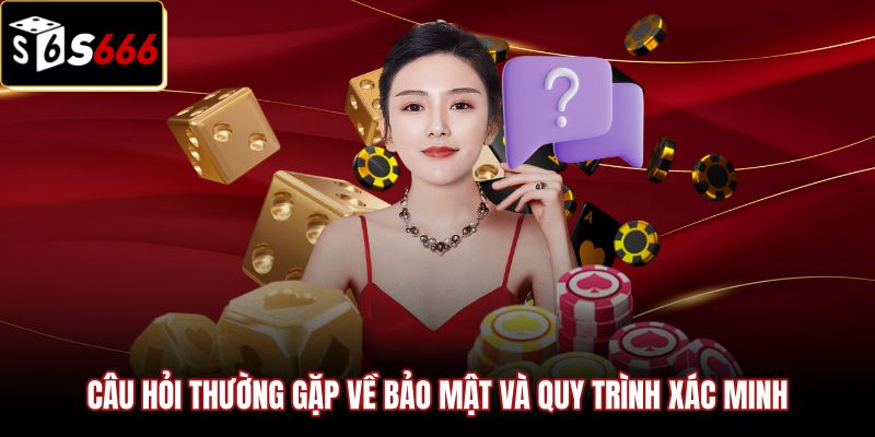 cau-hoi-thuong-gap-ve-bao-mat-va-quy-trinh-xac-minh Câu hỏi thường gặp về bảo mật và xác minh danh tính
