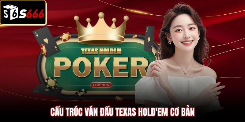 Poker Là Gì | Hướng Dẫn Luật Texas Hold'em Chuẩn S666 1 Cấu trúc ván đấu cơ bản khi tìm hiểu poker là gì