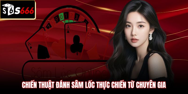 chien-thuat-danh-sam-loc-thuc-chien-tu-chuyen-gia Chiến thuật đánh sâm lốc thực chiến giúp áp đảo mọi đối thủ