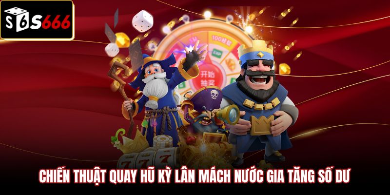 chien-thuat-quay-hu-ky-lan-mach-nuoc-gia-tang-so-du Chiến thuật phân bổ tiền cược và thời điểm tham gia