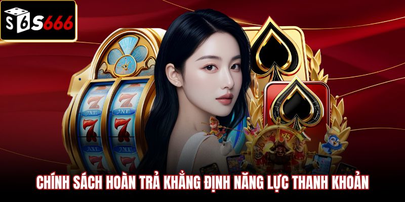Hoàn Trả Tổng Cược S666 | Rút Ngay 2.5% Không Vòng Cược 3 Năng lực thanh khoản mạnh mẽ qua hoàn trả tổng cược S666