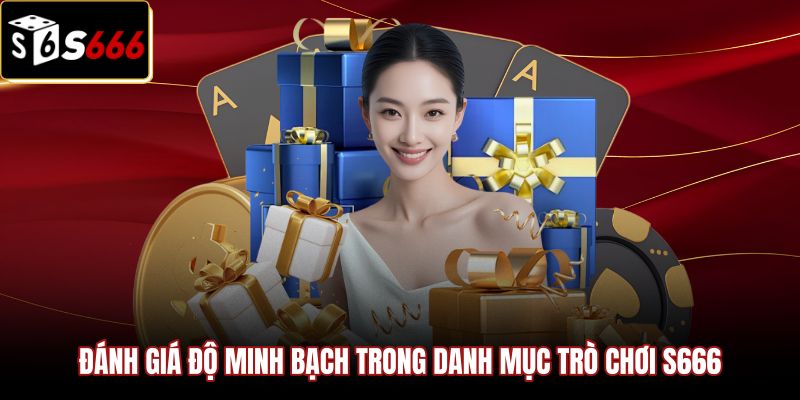 danh-gia-do-minh-bach-trong-danh-muc-tro-choi-s666 Đánh giá nhà cái S666 qua độ minh bạch của sảnh game