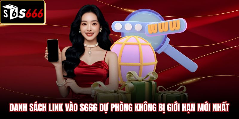 danh-sach-link-vao-s666-du-phong-khong-bi-gioi-han-moi-nhat Tổng hợp đường dẫn dự phòng an toàn truy cập liên tục