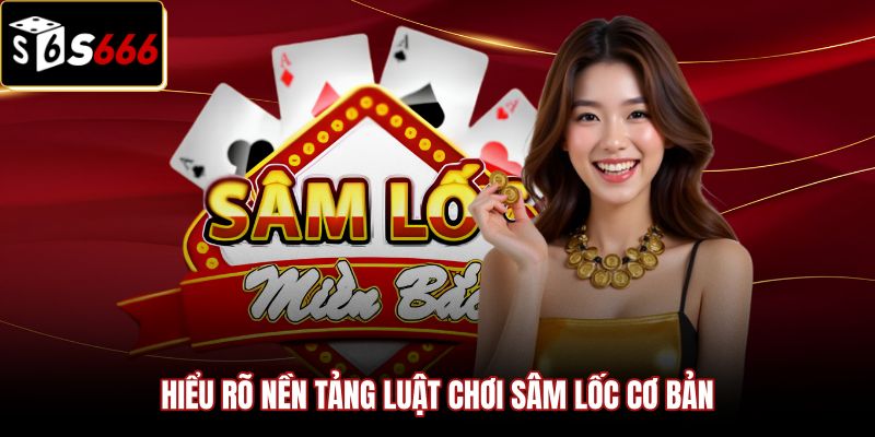 hieu-ro-nen-tang-luat-choi-sam-loc-co-ban Nắm chắc luật chơi sâm lốc cơ bản giúp triển khai chiến thuật