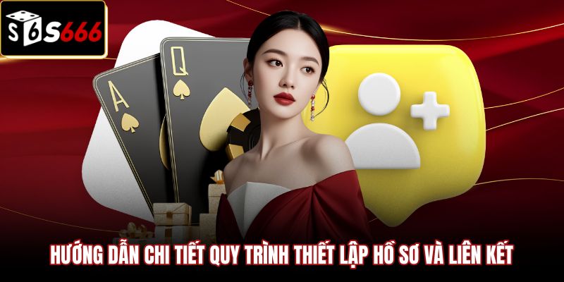 Đăng Ký S666 | Hướng Dẫn Định Danh KYC Tặng 8.888K 2 Các bước đăng ký S666 và quy trình liên kết ngân hàng