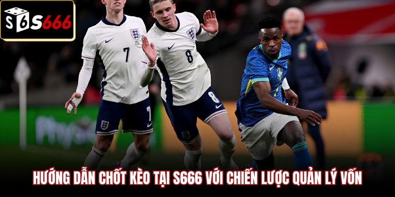 Kèo Số Lần Sút Phạt Đền | Phân Tích VAR Chốt Odds x4 S666 3 Nguyên tắc phân bổ vốn an toàn khi chốt cược penalty