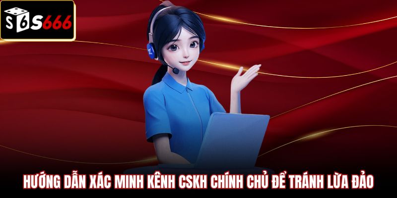 huong-dan-xac-minh-kenh-cskh-chinh-chu-de-tranh-lua-dao Phương pháp xác minh kênh liên hệ S666 an toàn tuyệt đối