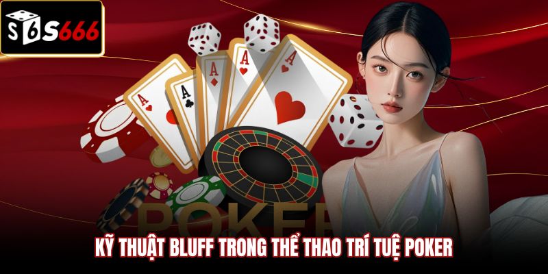 Poker Là Gì | Hướng Dẫn Luật Texas Hold'em Chuẩn S666 2 Kỹ năng Bluff và bản chất trí tuệ của poker là gì