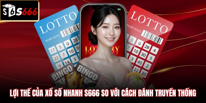 loi-the-cua-xo-so-nhanh-s666-so-voi-cach-danh-truyen-thong Ưu điểm vượt trội khi chơi xổ số nhanh S666