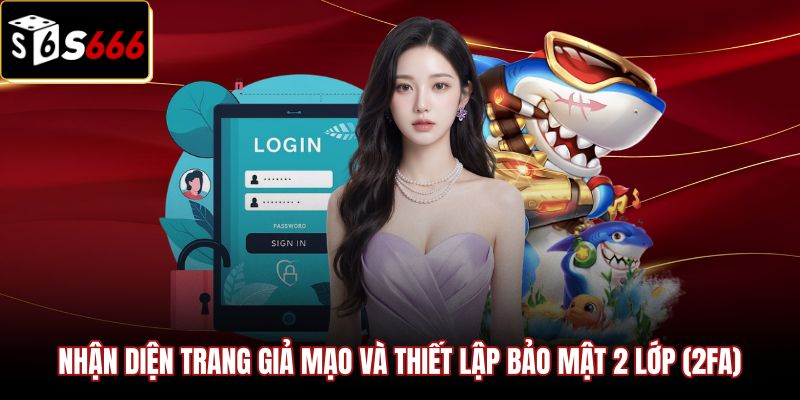 nhan-dien-trang-gia-mao-va-thiet-lap-bao-mat-2-lop-2fa Cách nhận diện web giả mạo và bảo mật đăng nhập S666
