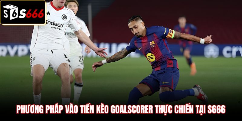 phuong-phap-vao-tien-keo-goalscorer-thuc-chien-tai-s666 Chiến thuật phân bổ vốn khi chơi kèo cầu thủ ghi bàn