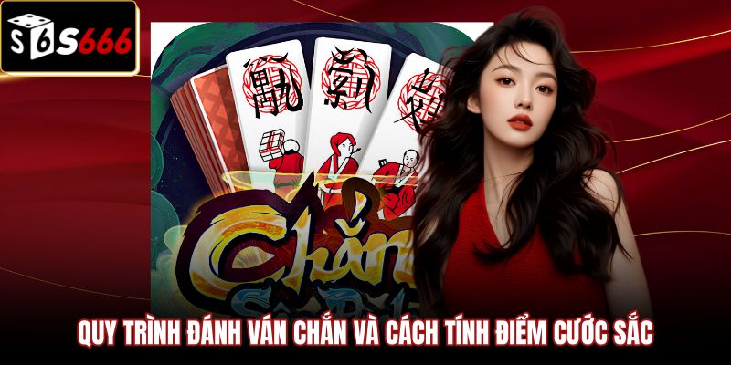 Cách Chơi Bài Chắn - Luật Xướng Ù Chuẩn Xác Tại S666 2 Quy trình thực chiến và tính điểm trong cách chơi bài chắn