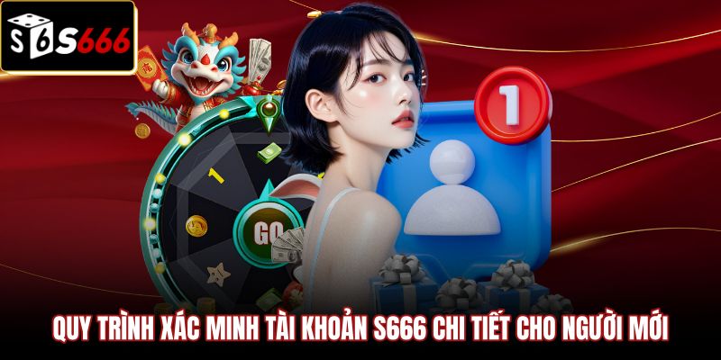 quy-trinh-xac-minh-tai-khoan-s666-chi-tiet-cho-nguoi-moi Lộ trình cập nhật thông tin cá nhân chuẩn xác nhất