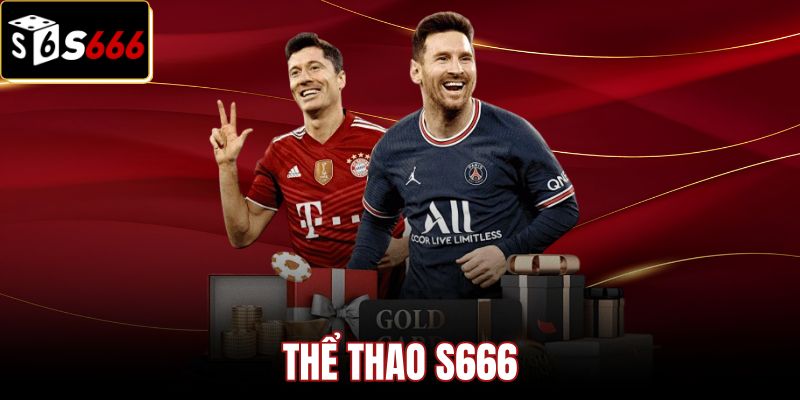 Thể Thao S666 | Sảnh Cược Tốc Độ Cao - Tỷ Lệ Phế Thấp