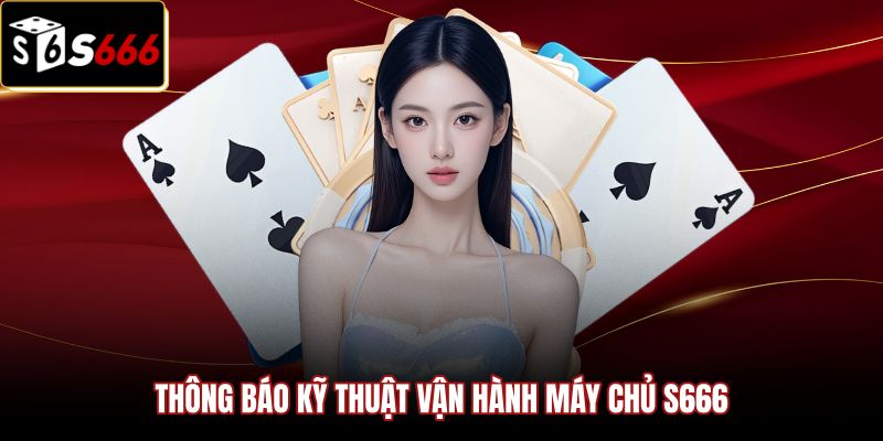Thông tin kỹ thuật và lịch bảo trì từ Tin Tức S666