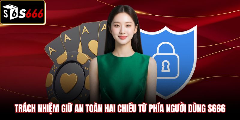trach-nhiem-giu-an-toan-hai-chieu-tu-phia-nguoi-dung-s666 Trách nhiệm người dùng trong quy định chính sách bảo mật