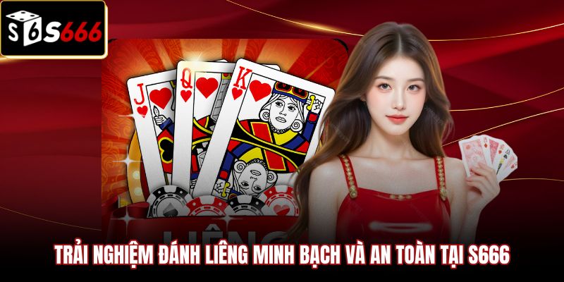trai-nghiem-danh-lieng-minh-bach-va-an-toan-tai-s666 Nền tảng S666 an toàn chặn đứng mẹo chia bài được liêng